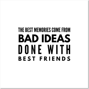 The Best Memories Come From Bad Ideas Done With Best Friends - Funny Sayings Posters and Art